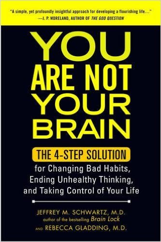 You Are Not Your Brain: The 4-Step Solution for Changing Bad Habits, Ending Unhealthy Thinking, and Taking Control of Your Life